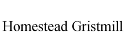 HOMESTEAD GRISTMILL trademark