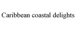 CARIBBEAN COASTAL DELIGHTS trademark