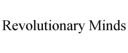 REVOLUTIONARY MINDS trademark