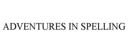 ADVENTURES IN SPELLING trademark