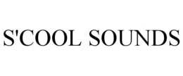 S'COOL SOUNDS trademark