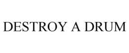 DESTROY A DRUM trademark