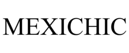MEXICHIC trademark