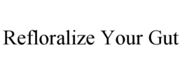 REFLORALIZE YOUR GUT trademark