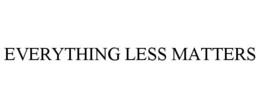 EVERYTHING LESS MATTERS trademark