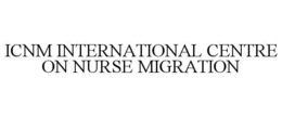 ICNM INTERNATIONAL CENTRE ON NURSE MIGRATION trademark