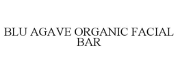 BLU AGAVE ORGANIC FACIAL BAR trademark