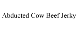 ABDUCTED COW BEEF JERKY trademark