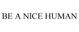 BE A NICE HUMAN trademark