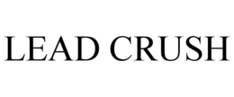 LEAD CRUSH trademark
