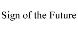 SIGN OF THE FUTURE trademark