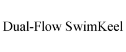 DUAL-FLOW SWIMKEEL trademark