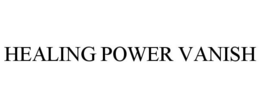 HEALING POWER VANISH trademark