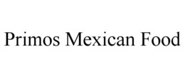 PRIMOS MEXICAN FOOD trademark