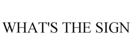 WHAT'S THE SIGN trademark