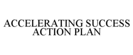 ACCELERATING SUCCESS ACTION PLAN trademark