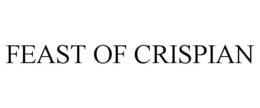 FEAST OF CRISPIAN trademark