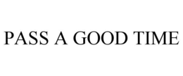 PASS A GOOD TIME trademark