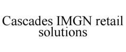 CASCADES IMGN RETAIL SOLUTIONS trademark