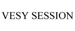 VESY SESSION trademark