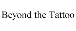 BEYOND THE TATTOO trademark