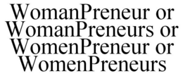 WOMANPRENEUR OR WOMANPRENEURS OR WOMENPRENEUR OR WOMENPRENEURS trademark
