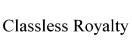 CLASSLESS ROYALTY trademark