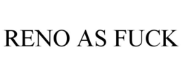 RENO AS FUCK trademark