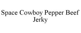 SPACE COWBOY PEPPER BEEF JERKY trademark
