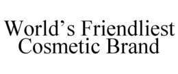 WORLD'S FRIENDLIEST COSMETIC BRAND trademark