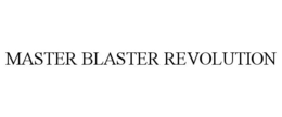 MASTER BLASTER REVOLUTION trademark
