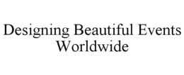 DESIGNING BEAUTIFUL EVENTS WORLDWIDE trademark