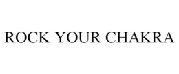 ROCK YOUR CHAKRA trademark