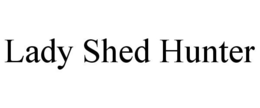 LADY SHED HUNTER trademark