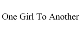 ONE GIRL TO ANOTHER trademark