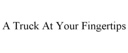 A TRUCK AT YOUR FINGERTIPS trademark
