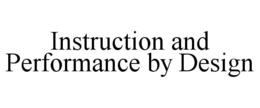 INSTRUCTION AND PERFORMANCE BY DESIGN trademark
