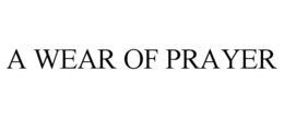 A WEAR OF PRAYER trademark