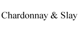 CHARDONNAY & SLAY trademark