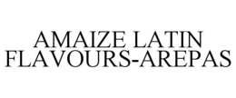 AMAIZE LATIN FLAVOURS-AREPAS trademark