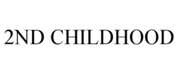 2ND CHILDHOOD trademark