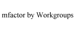 MFACTOR BY WORKGROUPS trademark