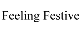 FEELING FESTIVE trademark