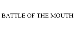 BATTLE OF THE MOUTH trademark