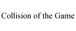 COLLISION OF THE GAME trademark