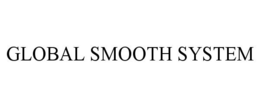 GLOBAL SMOOTH SYSTEM trademark