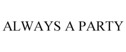ALWAYS A PARTY trademark
