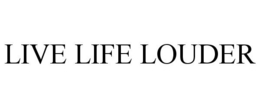 LIVE LIFE LOUDER trademark