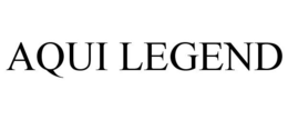 AQUI LEGEND trademark