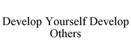 DEVELOP YOURSELF DEVELOP OTHERS trademark